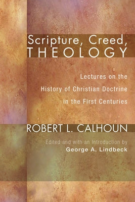 Scripture, Creed, Theology by Calhoun, Robert L.