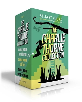 The Charlie Thorne Collection: Charlie Thorne and the Last Equation; Charlie Thorne and the Lost City; Charlie Thorne and the Curse of Cleopatra by Gibbs, Stuart
