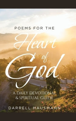 Poems for the Heart of God: A Daily Devotional & Spiritual Guide by Hausmann, Darrell