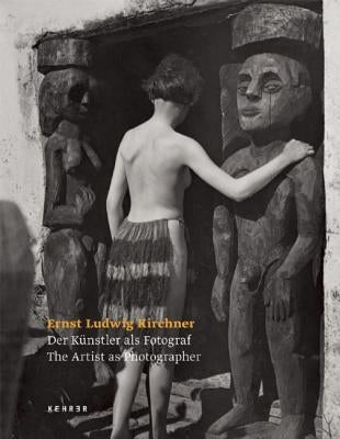 Ernst Ludwig Kirchner - The Artist as Photographer by Sadowsky, Thorsten
