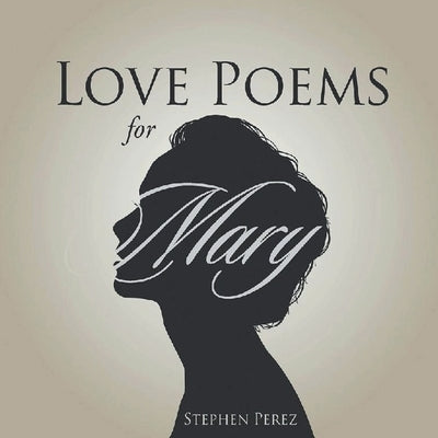 Love Poems for Mary by Perez, Stephen