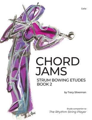 Chord Jams: Strum Bowing Etudes Book 2, Cello by Silverman, Tracy Scott