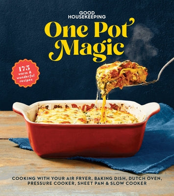 Good Housekeeping One-Pot Magic: 180 Warm & Wonderful Recipes by Good Housekeeping