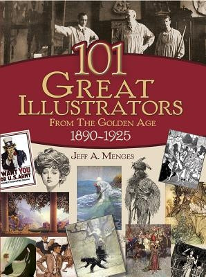 101 Great Illustrators from the Golden Age, 1890-1925 by Menges, Jeff A.