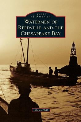 Watermen of Reedville and the Chesapeake Bay by Hall, Shawn