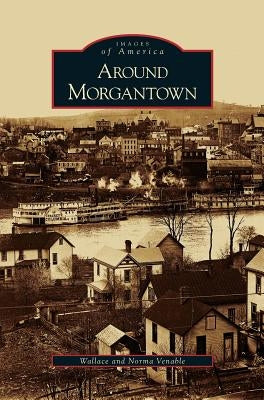 Around Morgantown by Venable, Norma