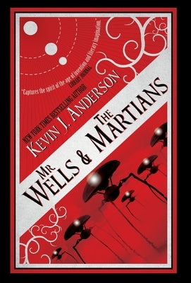 Mr. Wells & the Martians: A Thrilling Eyewitness Account of the Recent Alien Invasion by Anderson, Kevin