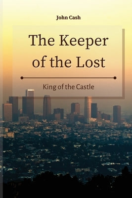 The Keeper of the Lost: King of the Castle by Cash, John
