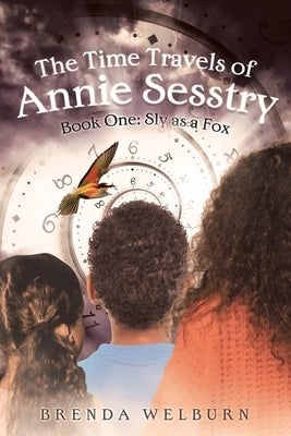 The Time Travels of Annie Sesstry: Sly As A Fox by Welburn