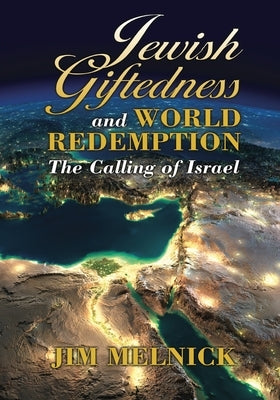Jewish Giftedness and World Redemption: The Calling of Israel by Melnick, Jim