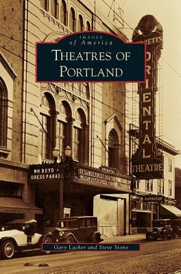 Theatres of Portland by Lacher, Gary