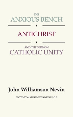 The Anxious Bench, Antichrist and the Sermon Catholic Unity by Nevin, John Williamson
