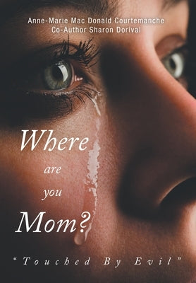 Where Are You Mom?: Touched By Evil by Courtemanche, Anne-Marie Mac Donald