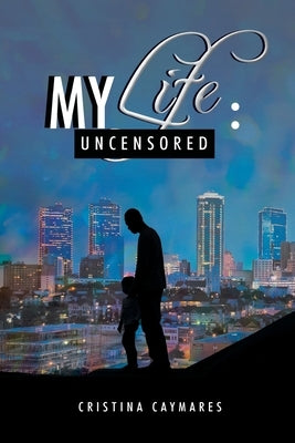 My Life: Uncensored by Caymares, Cristina