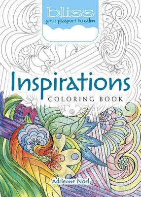 Bliss Inspirations Coloring Book: Your Passport to Calm by Noel, Adrienne