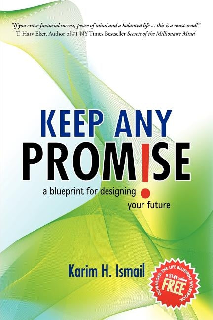 Keep Any Promise: A Blueprint for Designing Your Future by Ismail, Karim H.