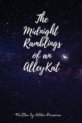 The Midnight Ramblings of an Alleykat: An Alleykats Poetry by Parsons, Allen