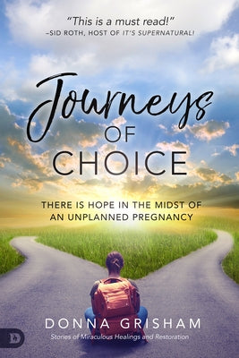 Journeys of Choice: There Is Hope in the Midst of an Unplanned Pregnancy by Grisham, Donna