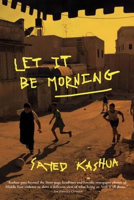 Let It Be Morning by Kashua, Sayed