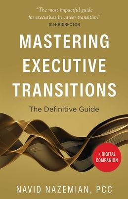 Mastering Executive Transitions: The Definitive Guide by Nazemian, Navid