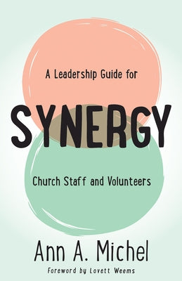 Synergy: A Leadership Guide for Church Staff and Volunteers by Michel, Ann A.