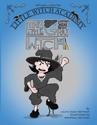 The Little Gray Witch by Sass-Germain, Laura