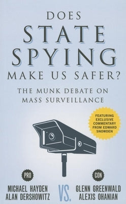 Does State Spying Make Us Safer?: The Munk Debate on Mass Surveillance by Hayden, Michael