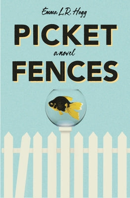 Picket Fences by Hogg, Emma