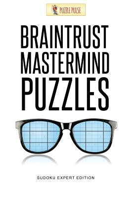 Braintrust Mastermind Puzzles: Sudoku Expert Edition by Puzzle Pulse