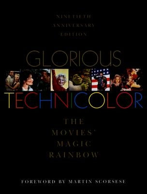 Glorious Technicolor: The Movies' Magic Rainbow; Ninetieth Anniversary Edition by Basten, Fred E.