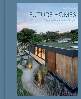 Future Homes: Sustainable Innovative Designs by Friedman, Avi
