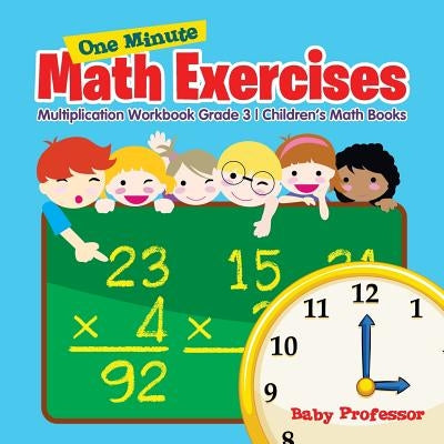 One Minute Math Exercises - Multiplication Workbook Grade 3 - Children's Math Books by Baby Professor