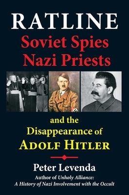 Ratline: Soviet Spies, Nazi Priests, and the Disappearance of Adolf Hitler by Levenda, Peter