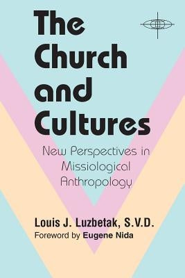 The Church and Cultures: New Perspectives in Missiological Anthropology by Luzbetak, Louis J.