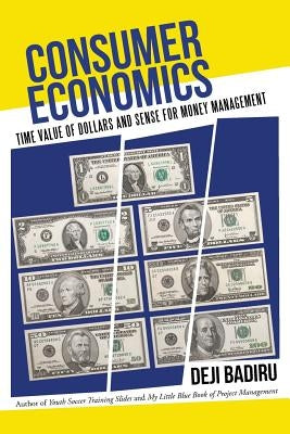 Consumer Economics: Time Value of Dollars and Sense for Money Management by Badiru, Deji