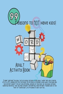 99 Reasons to Not have kids! by Jt Jones