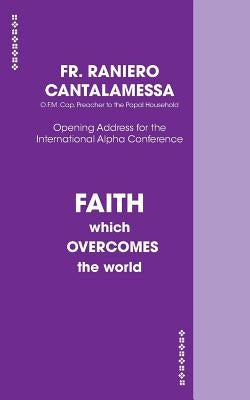Faith Which Overcomes The World US Edition by Cantalamessa, Raniero