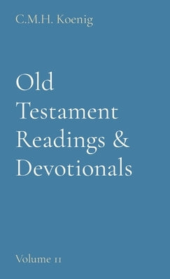 Old Testament Readings & Devotionals: Volume 11 by Koenig, C. M. H.