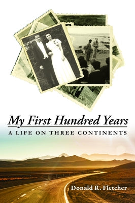 My First Hundred Years by Fletcher, Donald R.