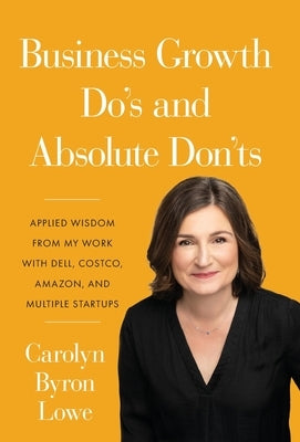Business Growth Do's and Absolute Don'ts by Lowe, Carolyn Byron