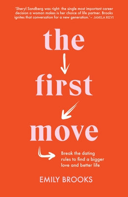 The First Move: Break the Dating Rules to Find a Bigger Love and Better Life by Brooks, Emily