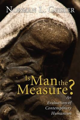 Is Man the Measure? by Geisler, Norman