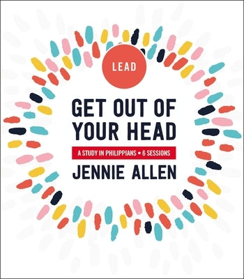 Get Out of Your Head Leader's Guide: A Study in Philippians by Allen, Jennie