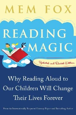 Reading Magic: Why Reading Aloud to Our Children Will Change Their Lives Forever by Fox, Mem