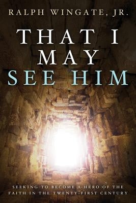 That I May See Him by Wingate, Jr. Ralph