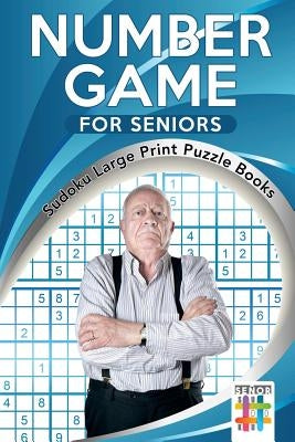 Number Game for Seniors Sudoku Large Print Puzzle Books by Senor Sudoku