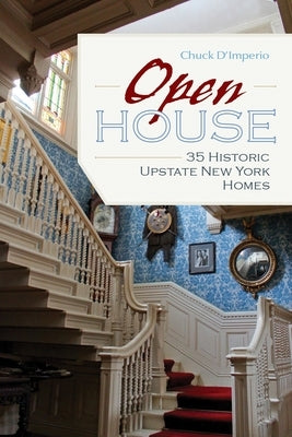 Open House: 35 Historic Upstate New York Homes by D'Imperio, Chuck
