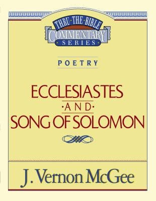Thru the Bible Vol. 21: Poetry (Ecclesiastes/Song of Solomon) by McGee, J. Vernon