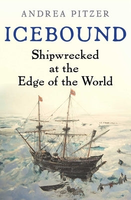 Icebound: Shipwrecked at the Edge of the World by Pitzer, Andrea
