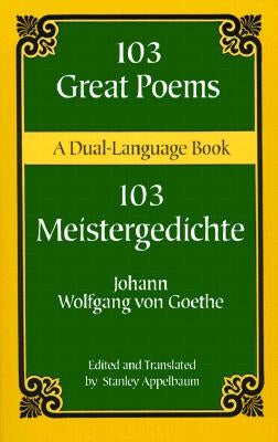 103 Great Poems: A Dual-Language Book by Goethe, Johann Wolfgang Von